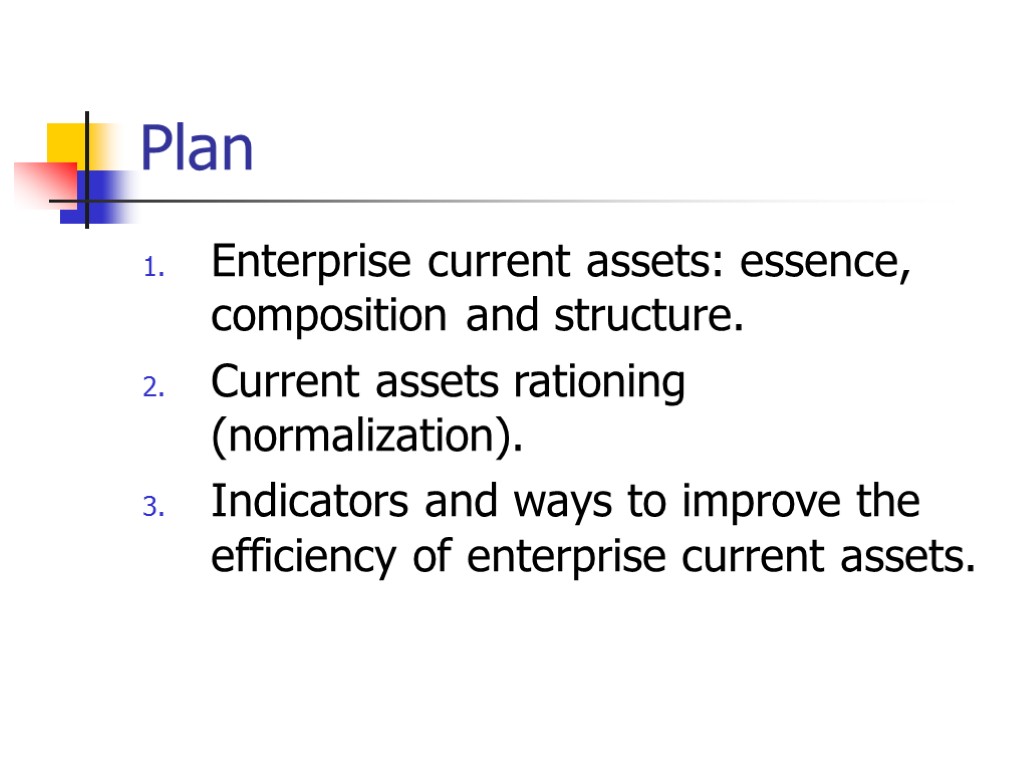 Plan Enterprise current assets: essence, composition and structure. Current assets rationing (normalization). Indicators and